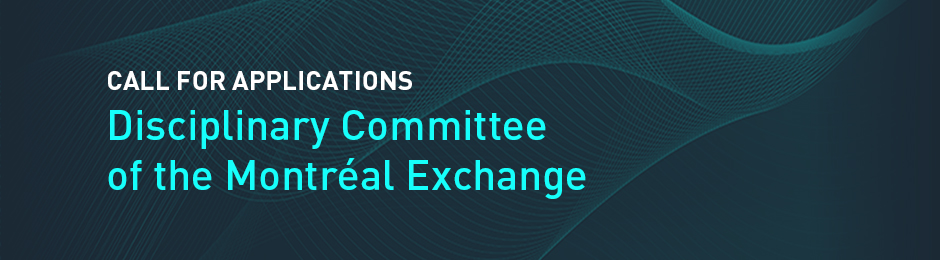 Call for Applications - Disciplinary Committee of the Montréal Exchange