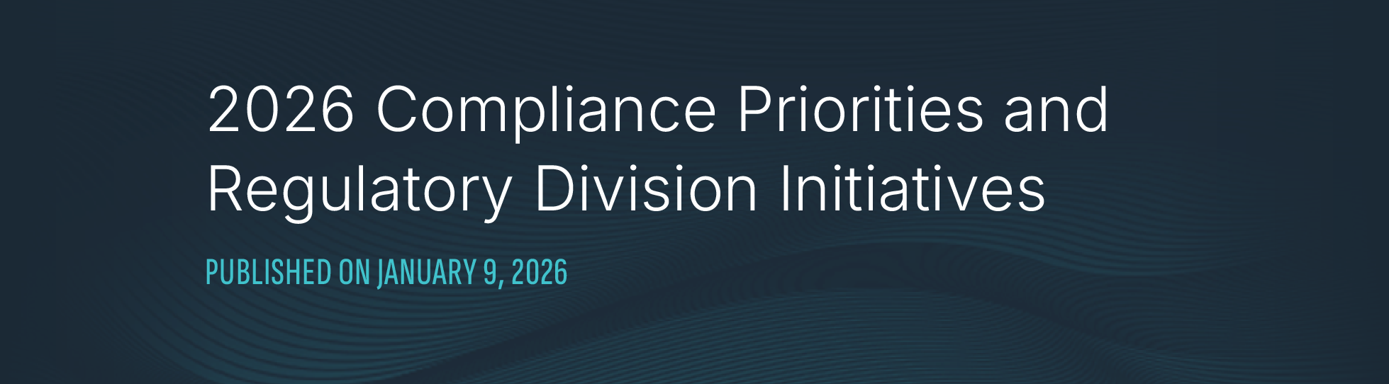 2026 Compliance Priorities and Regulatory Division Initiatives