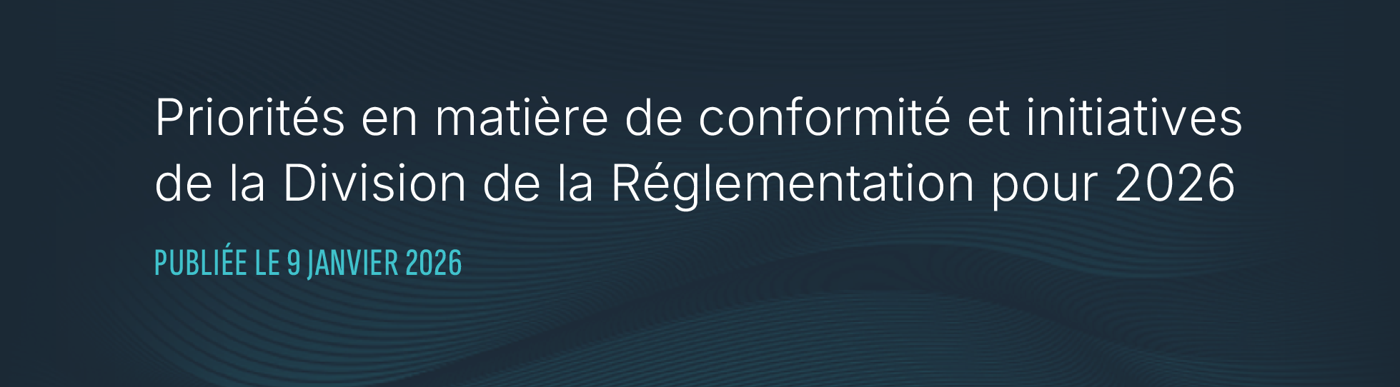Priorités en matière de conformité et initiatives de la Division de la Réglementation pour 2026