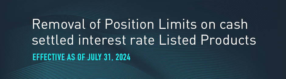 Removal of Position Limits on cash settled interest rate Listed Products