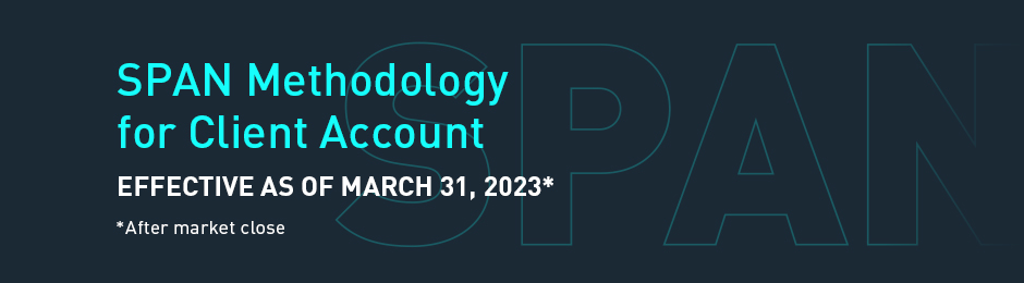 SPAN Methodology for Client Account - Effective as of March 31, 2023* *After market close